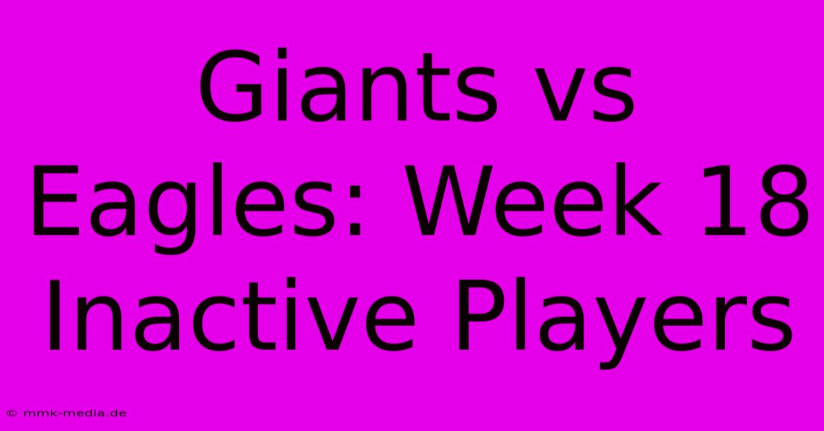 Giants Vs Eagles: Week 18 Inactive Players