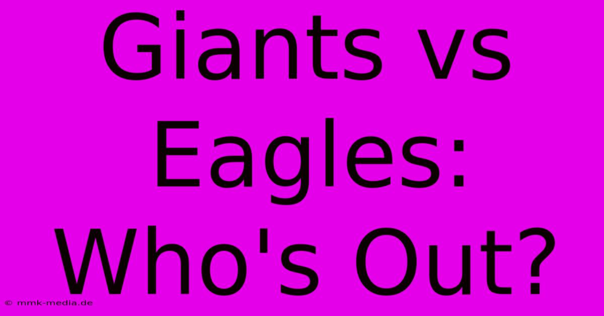 Giants Vs Eagles: Who's Out?