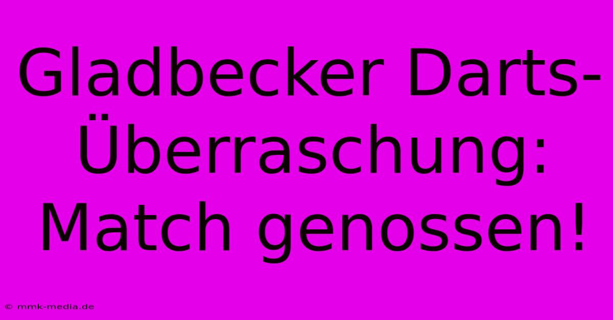 Gladbecker Darts-Überraschung: Match Genossen!