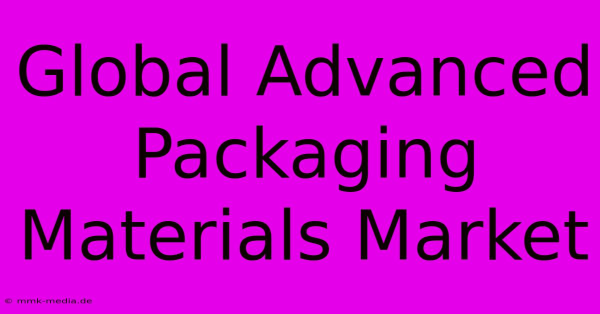 Global Advanced Packaging Materials Market