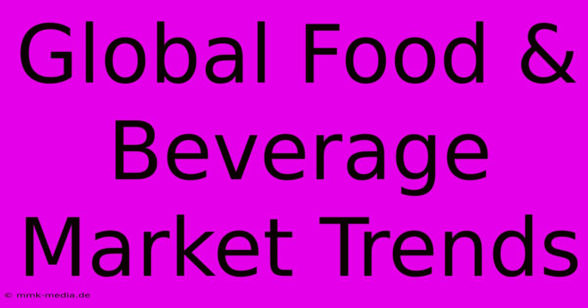 Global Food & Beverage Market Trends