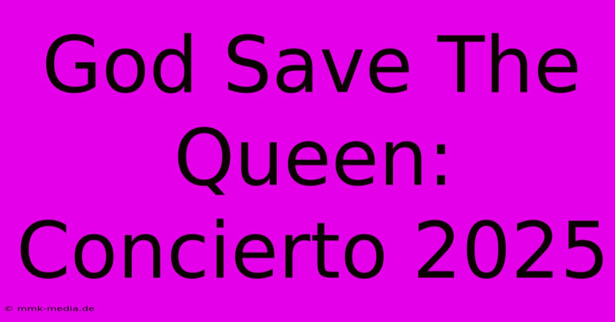 God Save The Queen: Concierto 2025