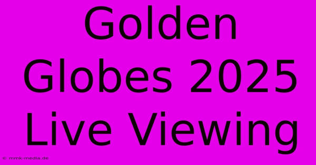 Golden Globes 2025 Live Viewing