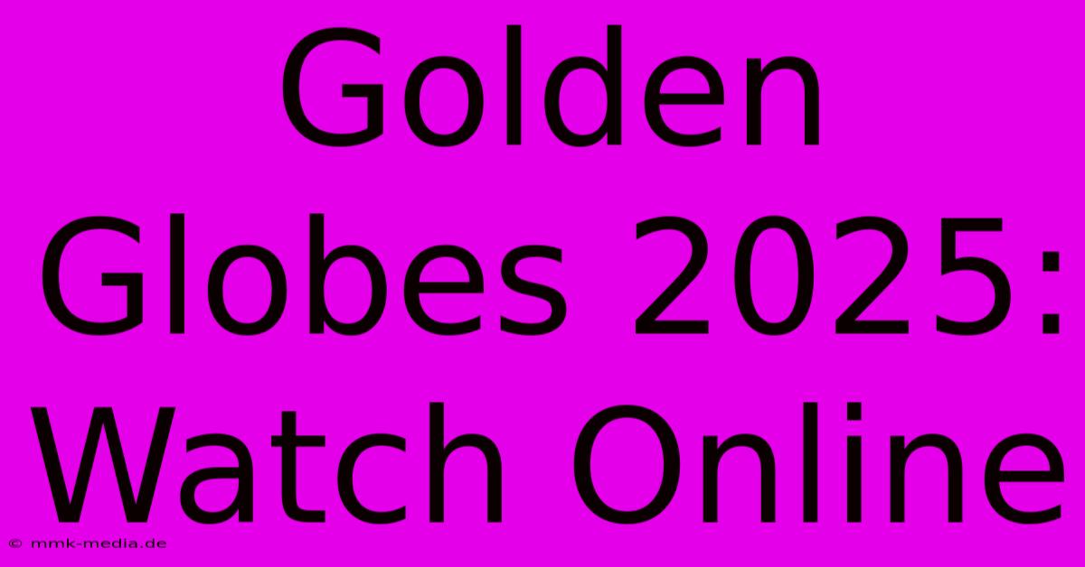 Golden Globes 2025: Watch Online