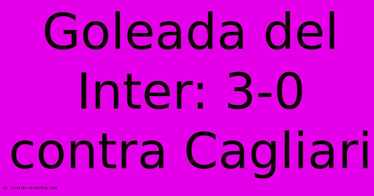 Goleada Del Inter: 3-0 Contra Cagliari