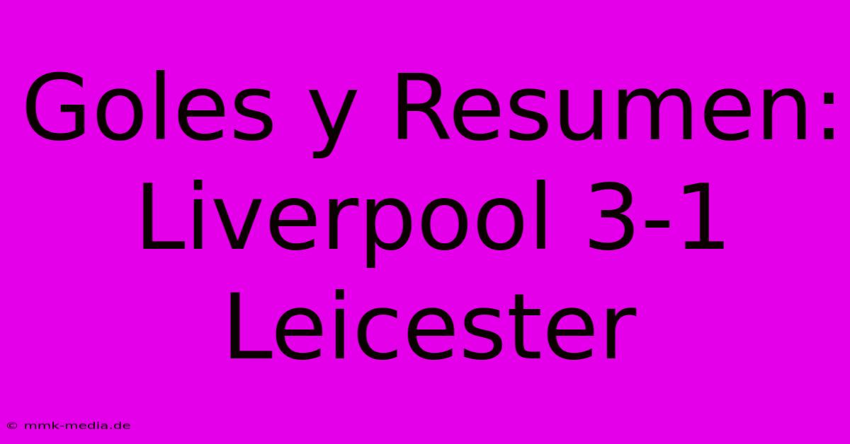 Goles Y Resumen: Liverpool 3-1 Leicester