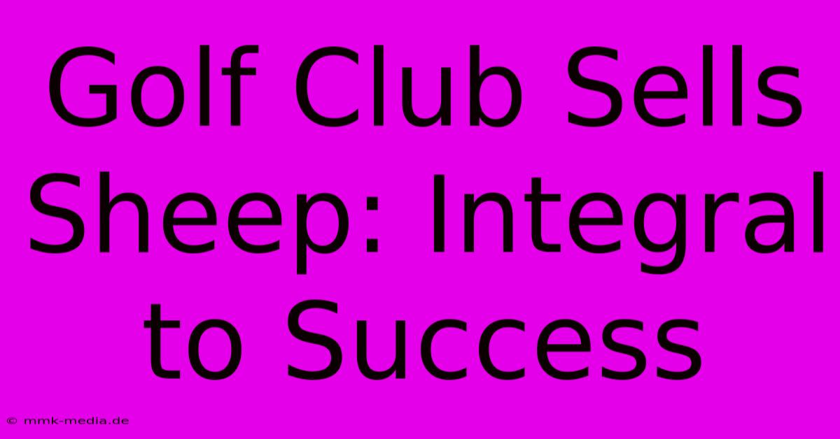 Golf Club Sells Sheep: Integral To Success