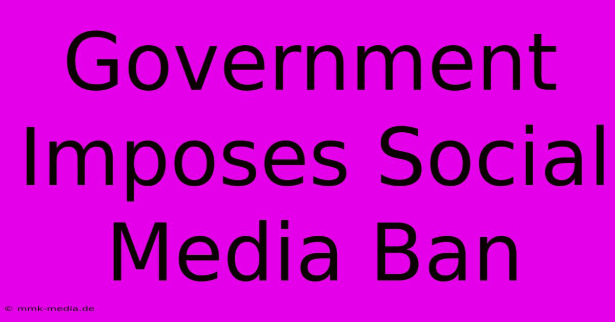 Government Imposes Social Media Ban