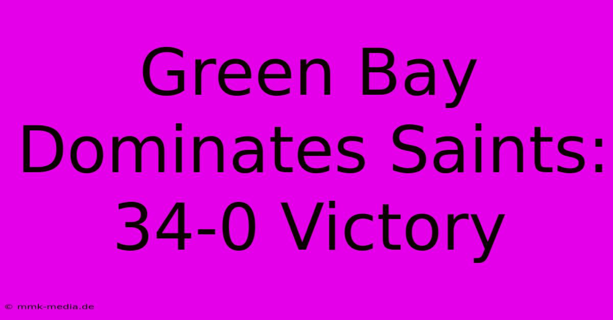 Green Bay Dominates Saints: 34-0 Victory