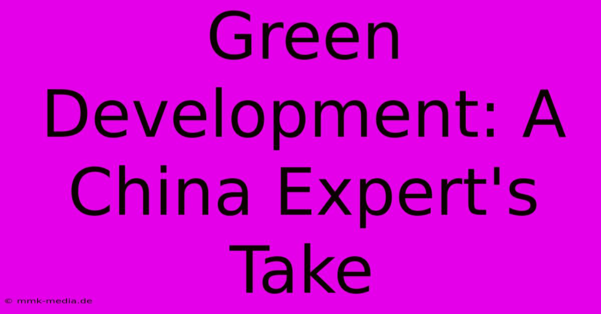 Green Development: A China Expert's Take