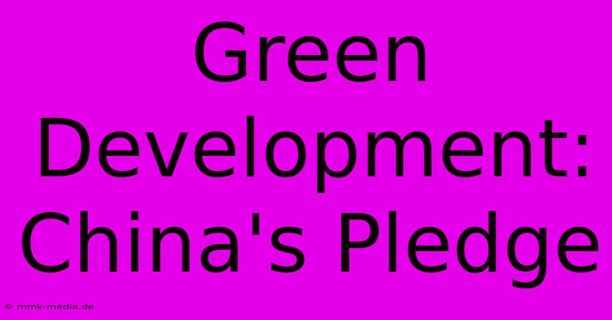 Green Development: China's Pledge