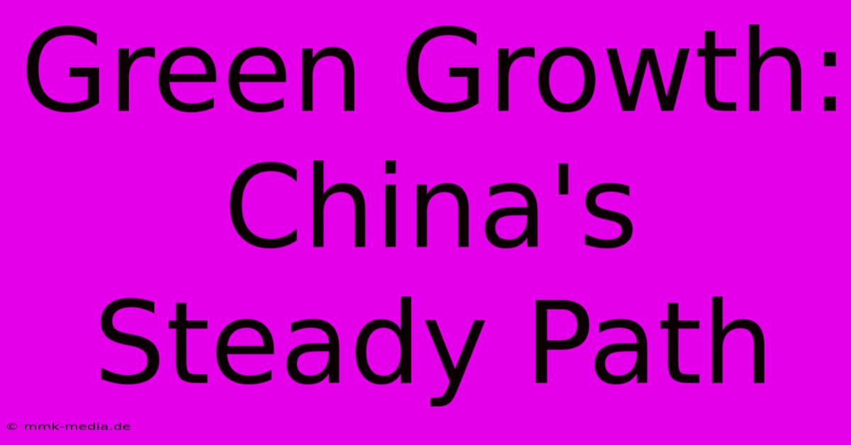 Green Growth: China's Steady Path