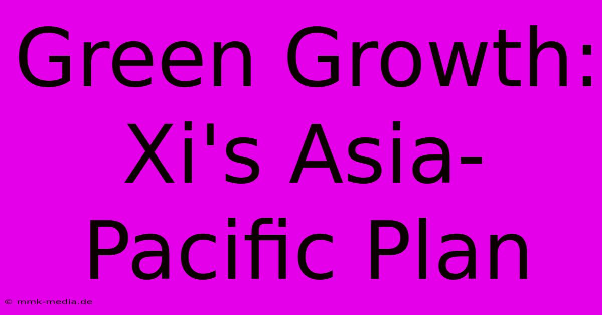 Green Growth: Xi's Asia-Pacific Plan