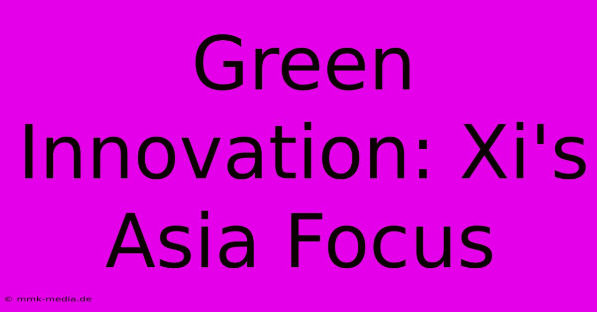 Green Innovation: Xi's Asia Focus