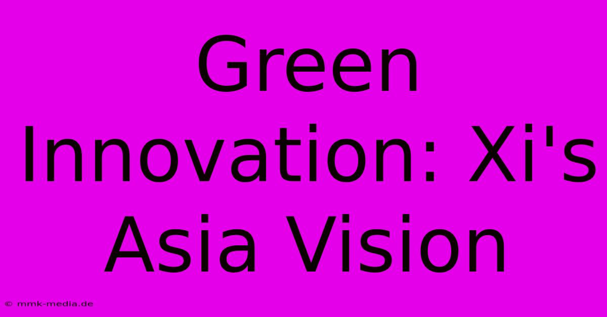 Green Innovation: Xi's Asia Vision