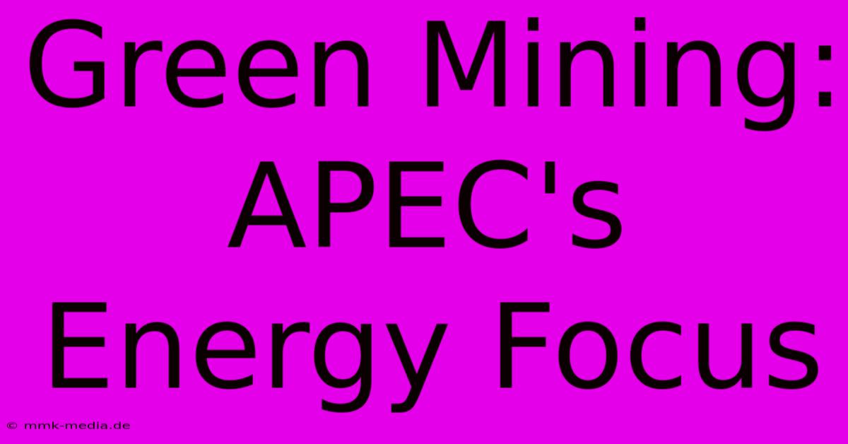 Green Mining: APEC's Energy Focus