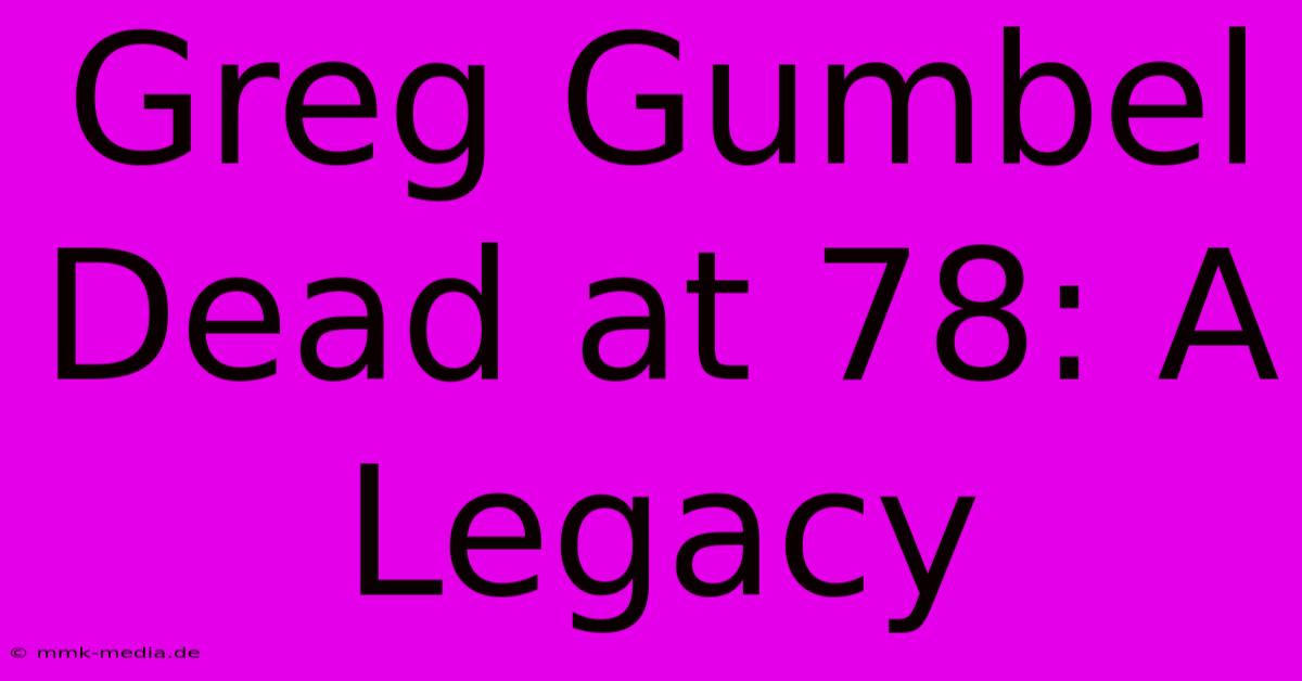 Greg Gumbel Dead At 78: A Legacy