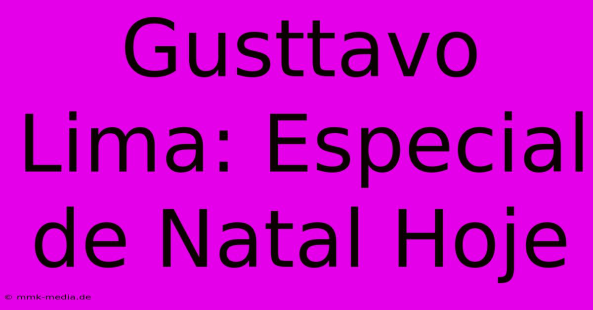 Gusttavo Lima: Especial De Natal Hoje