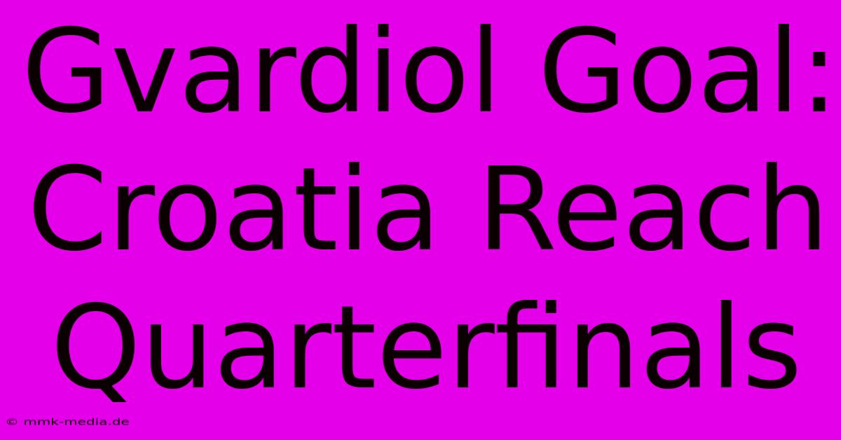 Gvardiol Goal: Croatia Reach Quarterfinals