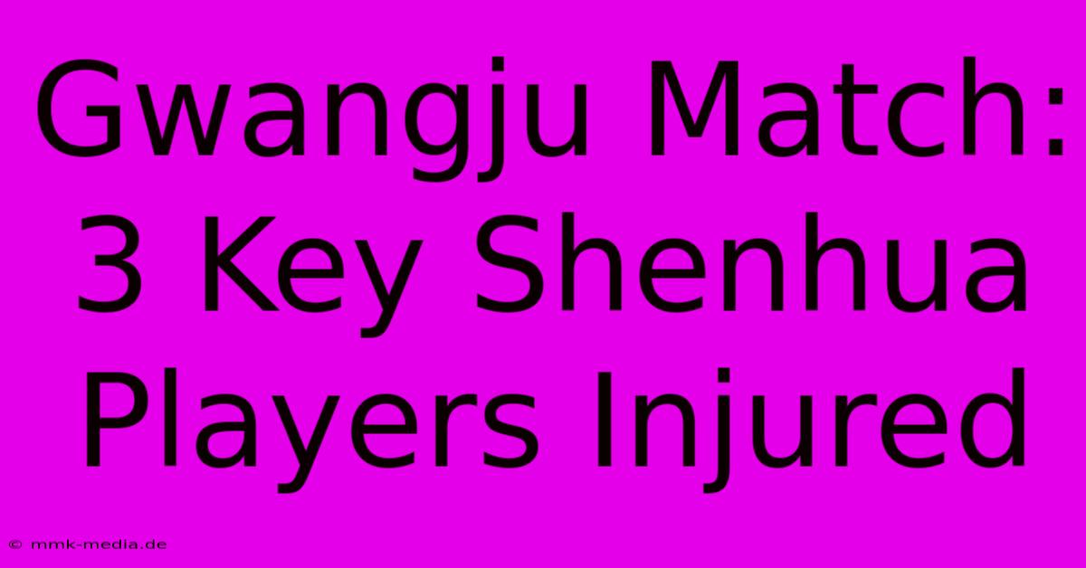 Gwangju Match: 3 Key Shenhua Players Injured