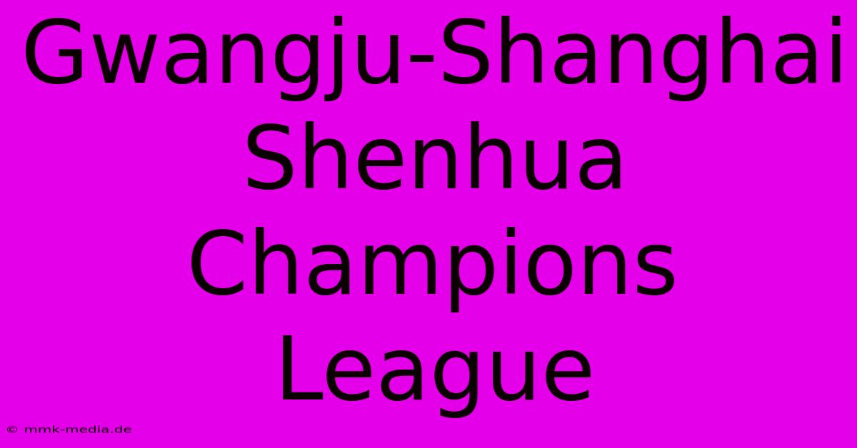 Gwangju-Shanghai Shenhua Champions League