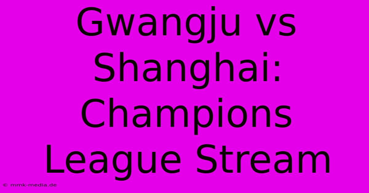 Gwangju Vs Shanghai: Champions League Stream