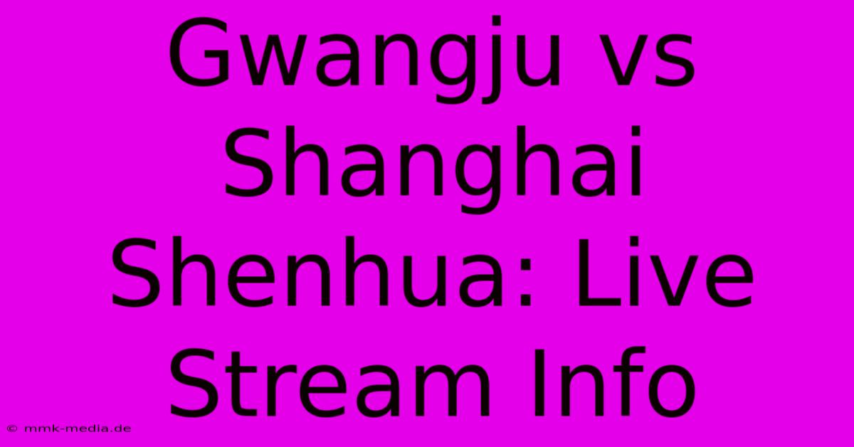 Gwangju Vs Shanghai Shenhua: Live Stream Info