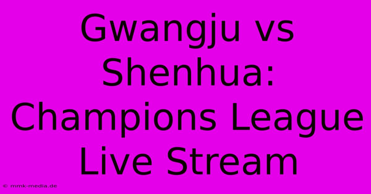 Gwangju Vs Shenhua: Champions League Live Stream