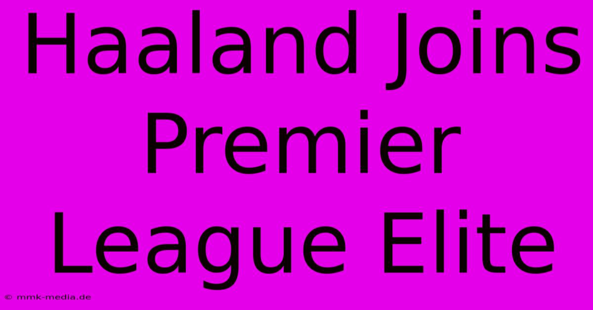 Haaland Joins Premier League Elite