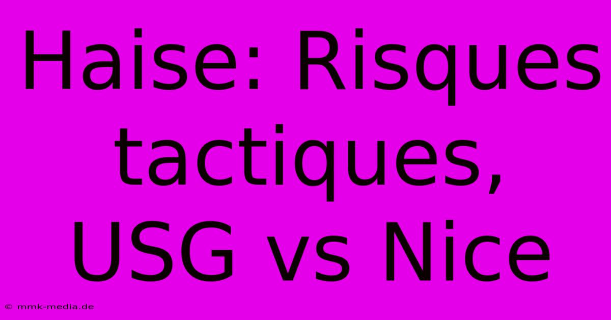 Haise: Risques Tactiques, USG Vs Nice