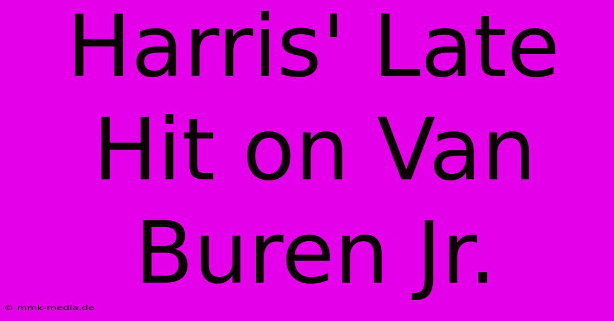 Harris' Late Hit On Van Buren Jr.