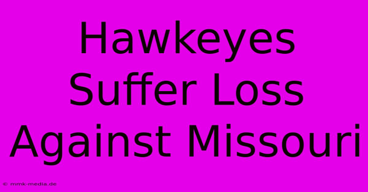 Hawkeyes Suffer Loss Against Missouri