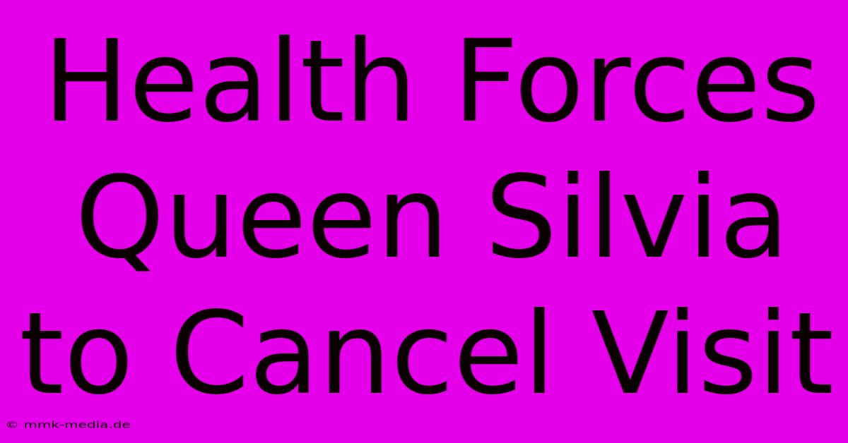 Health Forces Queen Silvia To Cancel Visit