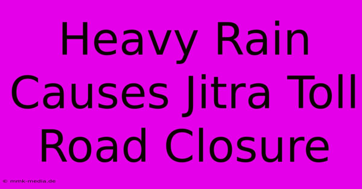 Heavy Rain Causes Jitra Toll Road Closure