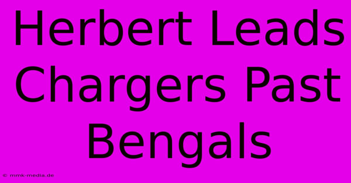 Herbert Leads Chargers Past Bengals