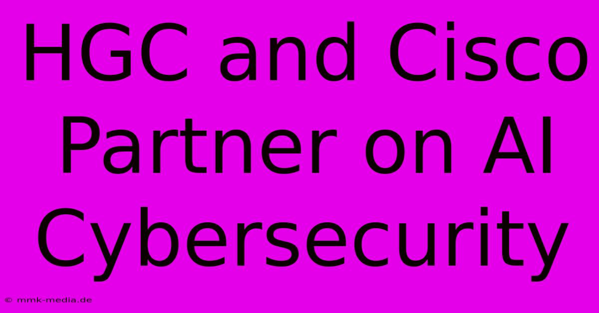 HGC And Cisco Partner On AI Cybersecurity