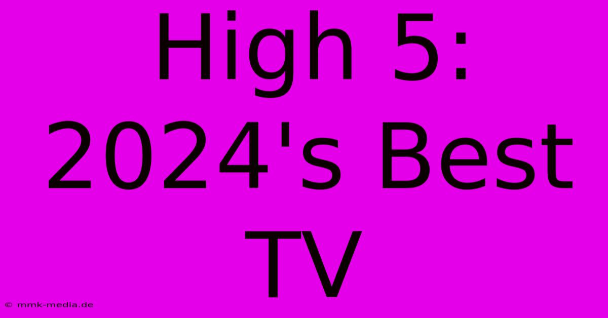 High 5: 2024's Best TV