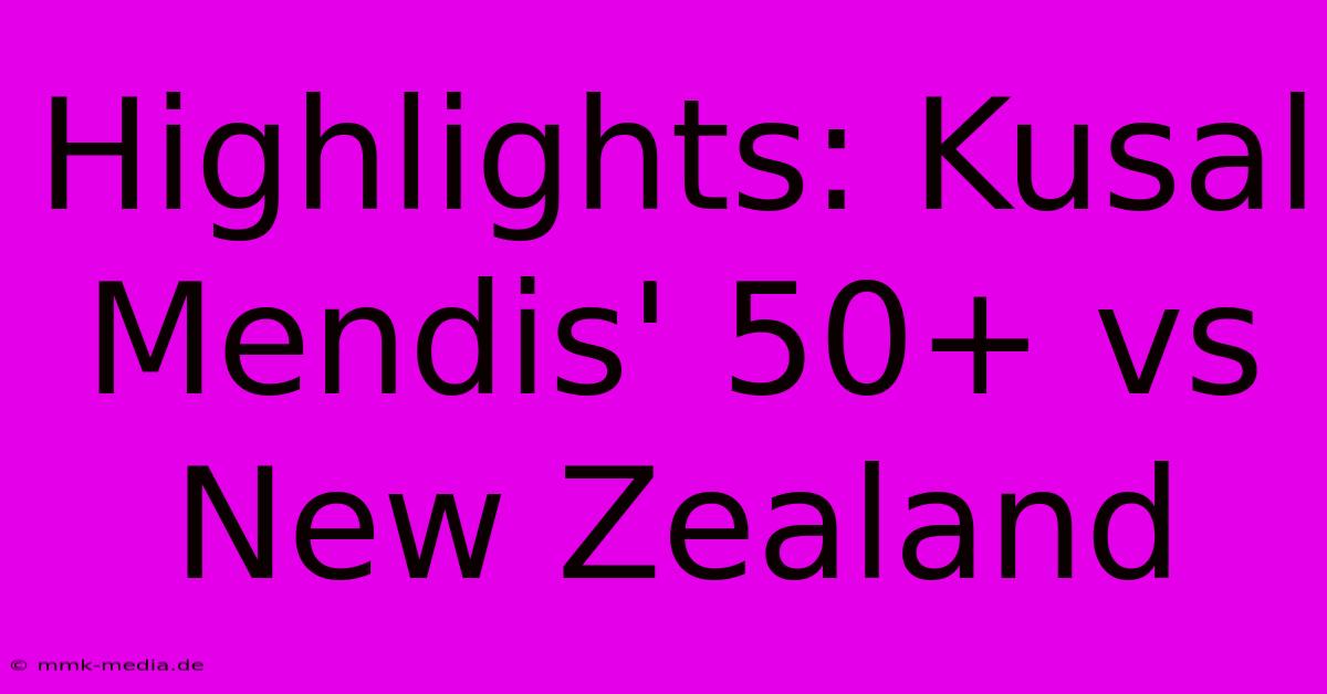 Highlights: Kusal Mendis' 50+ Vs New Zealand