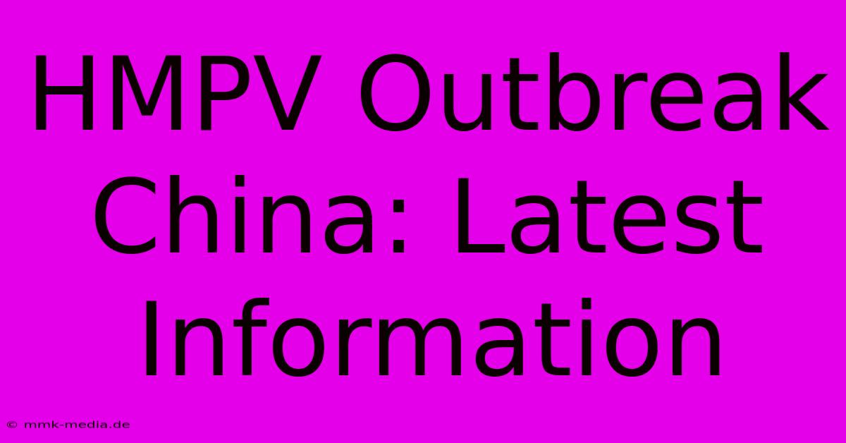 HMPV Outbreak China: Latest Information