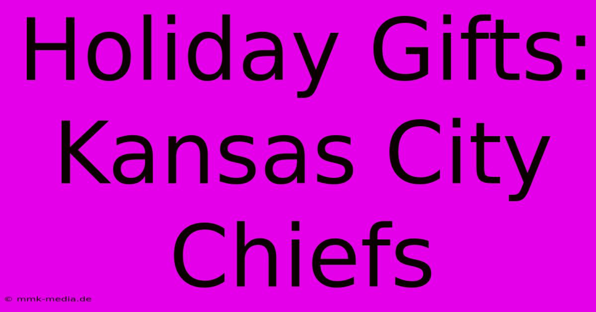 Holiday Gifts: Kansas City Chiefs