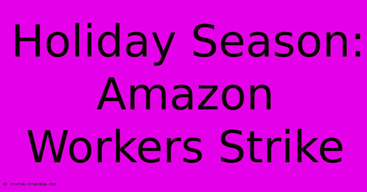 Holiday Season: Amazon Workers Strike