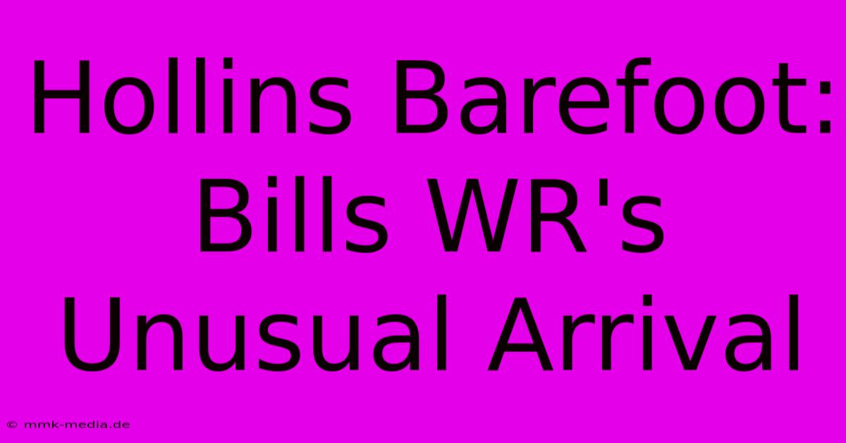 Hollins Barefoot: Bills WR's Unusual Arrival