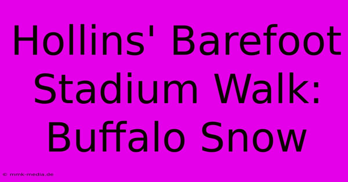 Hollins' Barefoot Stadium Walk: Buffalo Snow