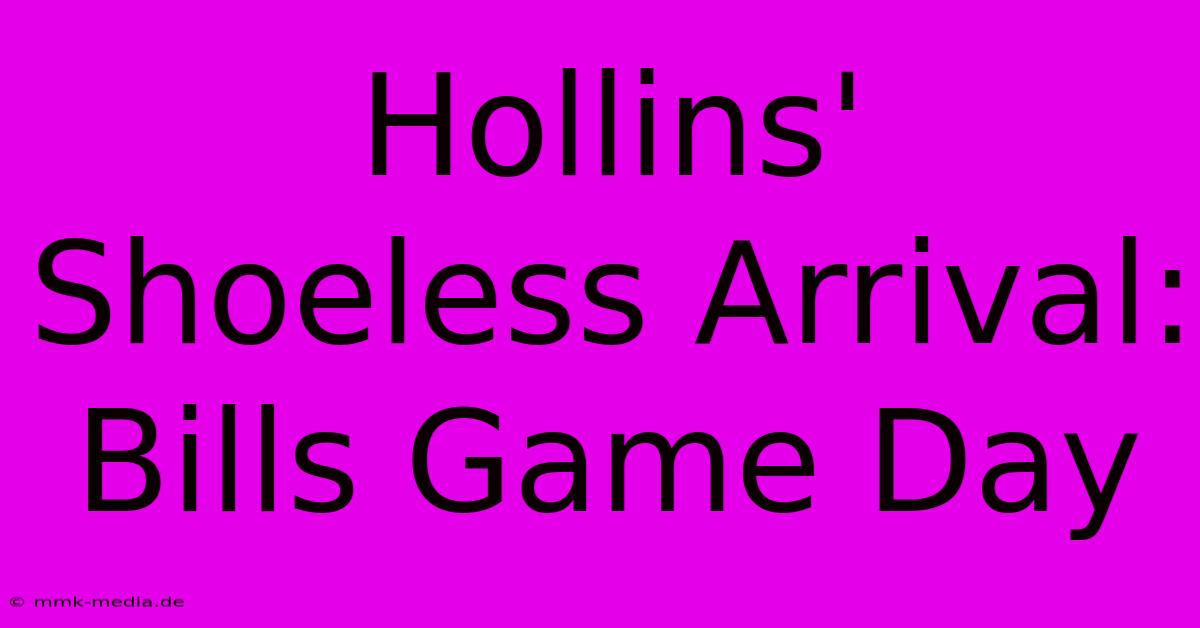 Hollins' Shoeless Arrival: Bills Game Day