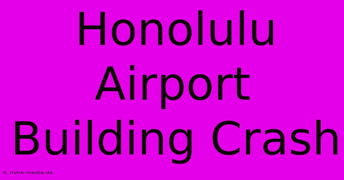 Honolulu Airport Building Crash