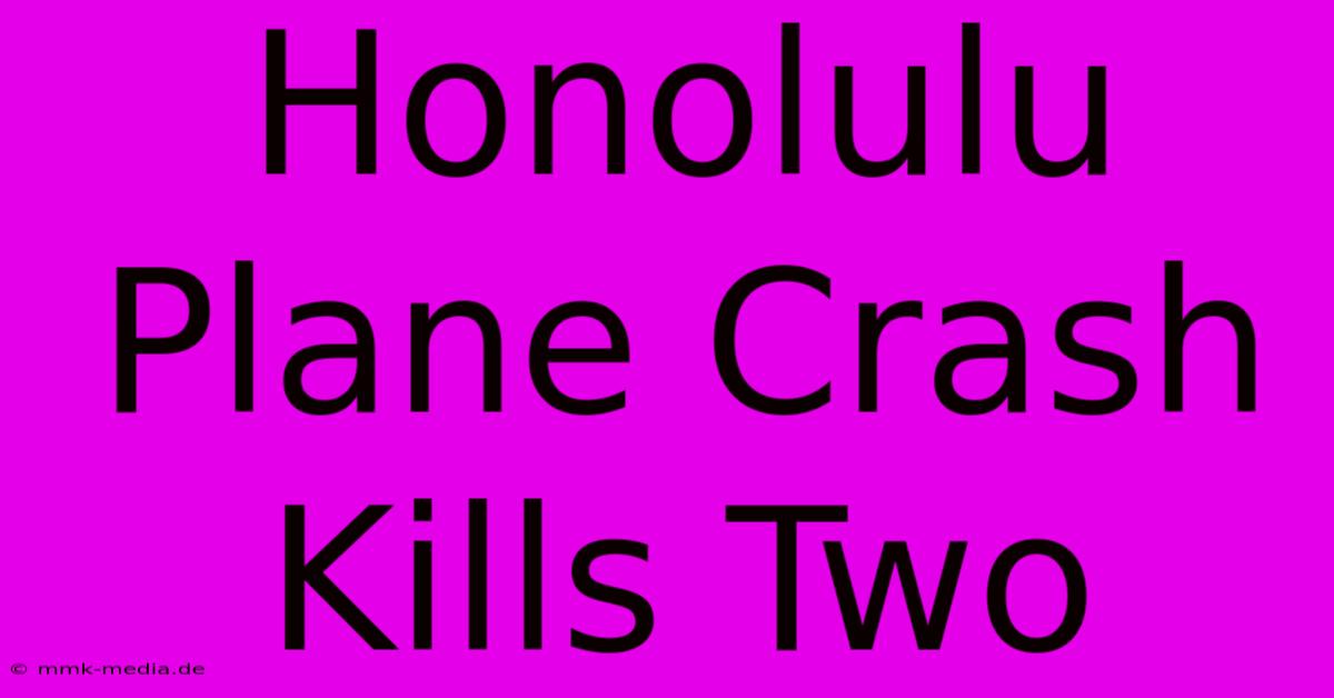 Honolulu Plane Crash Kills Two