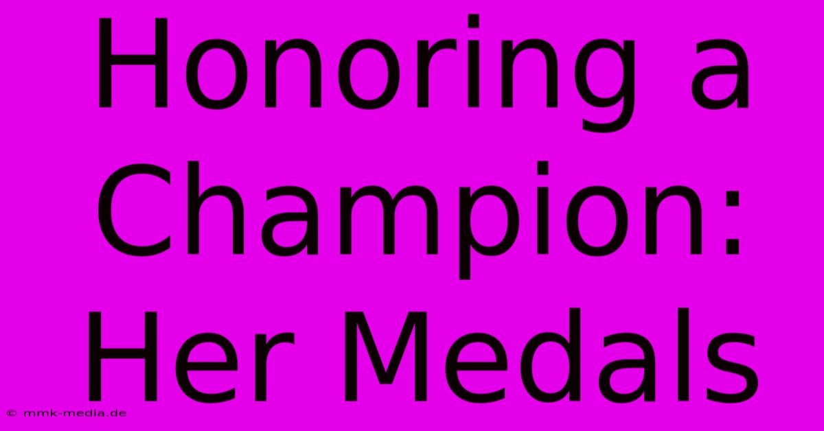 Honoring A Champion: Her Medals