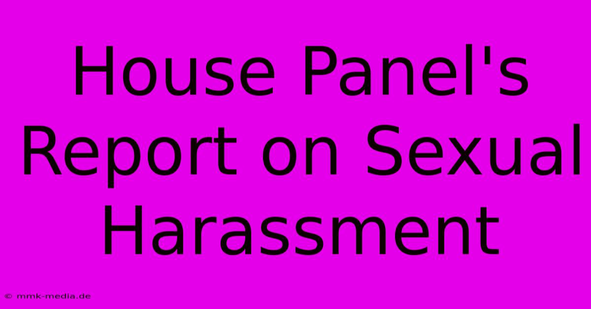 House Panel's Report On Sexual Harassment