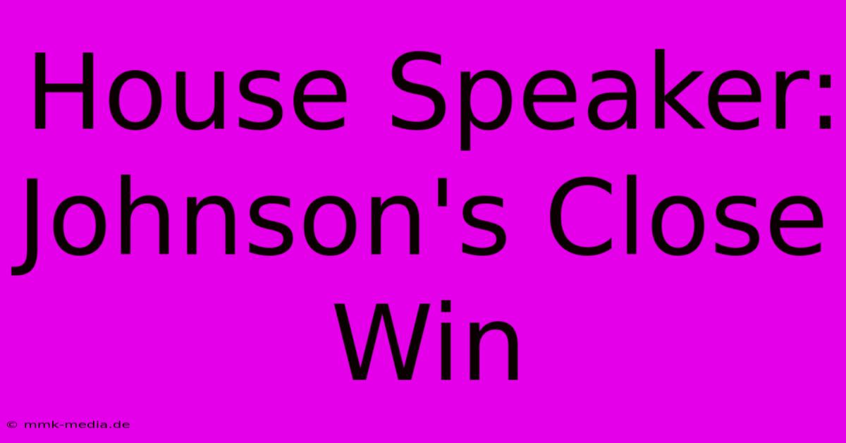 House Speaker: Johnson's Close Win