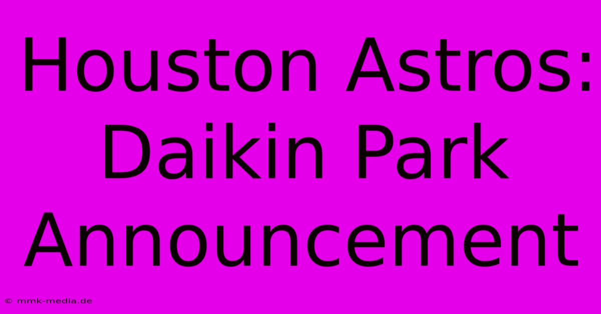 Houston Astros: Daikin Park Announcement